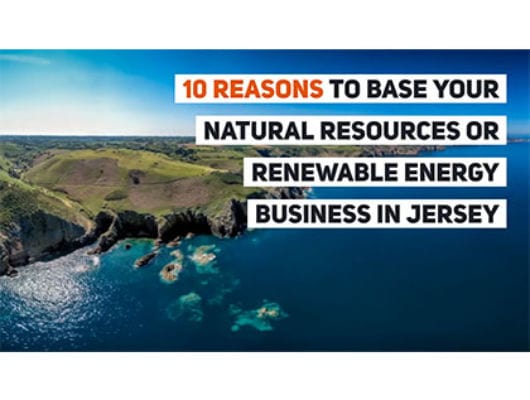 Blog: 10 Reasons to base your Natural Resources or Renewable Energy Business in Jersey